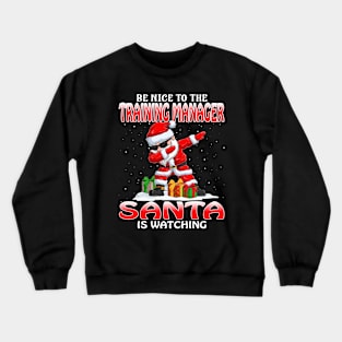 Be Nice To The Training Manager Santa is Watching Crewneck Sweatshirt